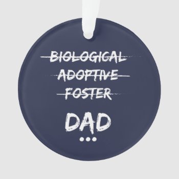 Biological  Adoptive  Foster...dad Ornament by TheFosterMom at Zazzle