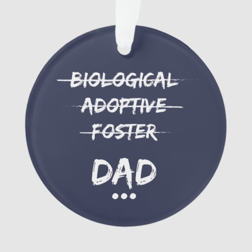 Biological Adoptive FosterDad Ornament