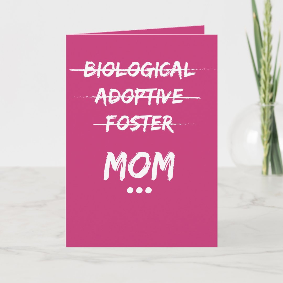 Biological, Adoptive, Foster...Mom Card Zazzle