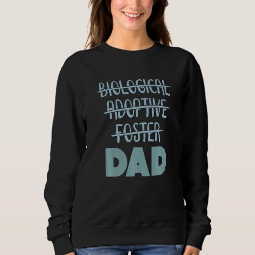 Biological Foster Adoptive Dad   Sweatshirt