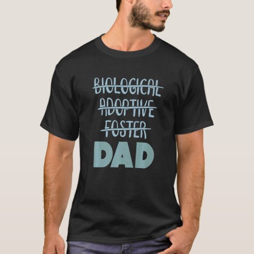 Biological Foster Adoptive Dad   T_Shirt