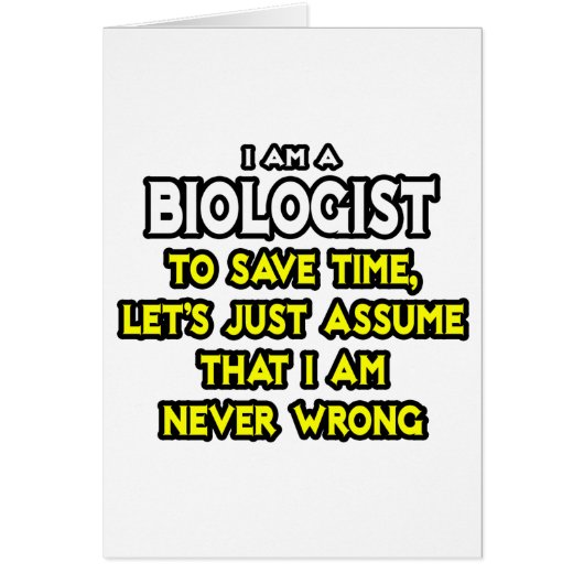 Biologist...Assume I Am Never Wrong Cards (Front)