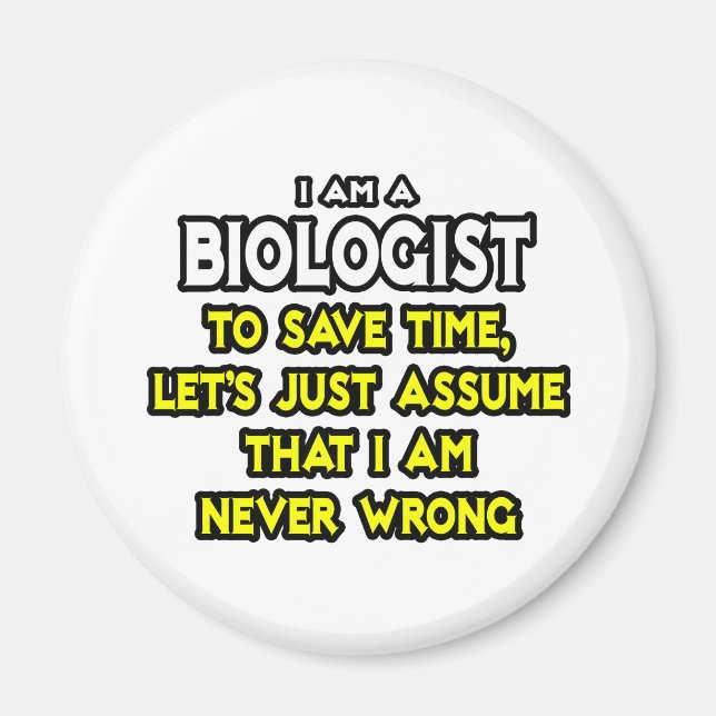 Biologist...Assume I Am Never Wrong Magnet (Front)