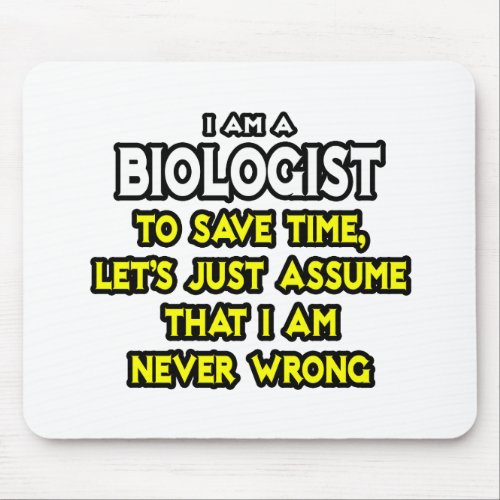 BiologistAssume I Am Never Wrong Mouse Pad