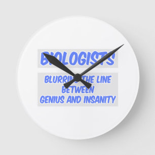 Biologist Joke .. Genius and Insanity Round Clock