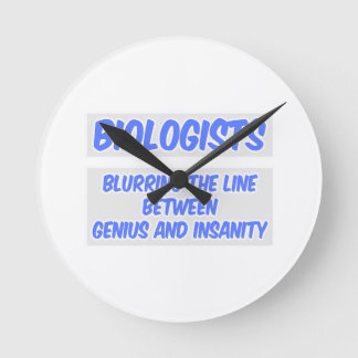 Biologist Joke .. Genius and Insanity Round Clock