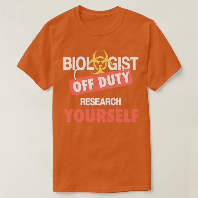 Biologist Off Duty Research Yourself Gift Funny Bi T-Shirt (Design Front)