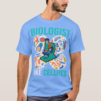 Biologist Take Cellfies Microbiology T-Shirt