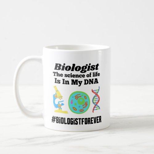 Biologist The science of my life is in my DNA   Coffee Mug