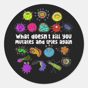 Biologist What Doesn't Kill You Mutates Tries Agai Classic Round Sticker