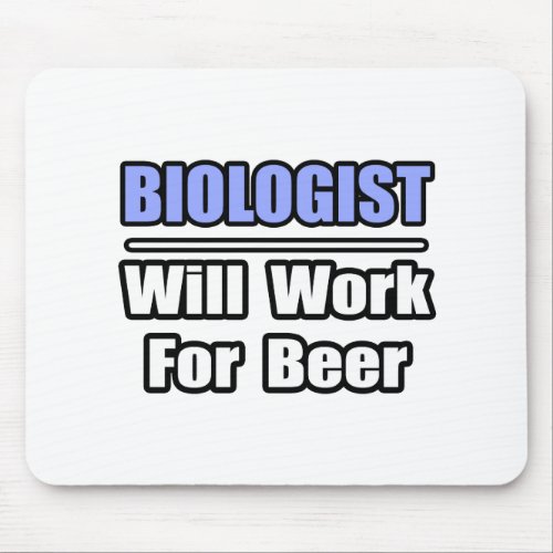 BiologistWill Work For Beer Mouse Pad