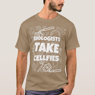 Biologists Take Cellfies Funny Microscopy Gift  T-Shirt