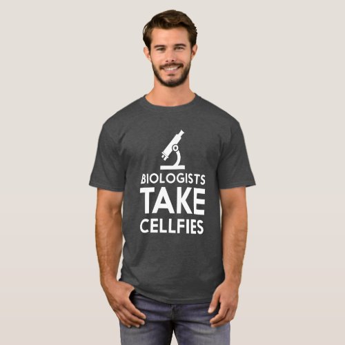Biologists take cellfies funny t_shirt