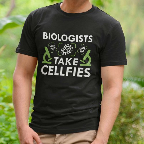 Biologists Take Cellfies T_Shirt