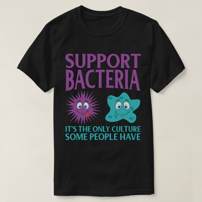 Biology Biologist Support Bacteria Funny T-Shirt (Design Front)