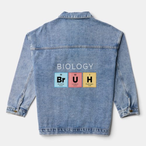 Biology Bruh  Periodic Table Of Elements Science 1 Denim Jacket