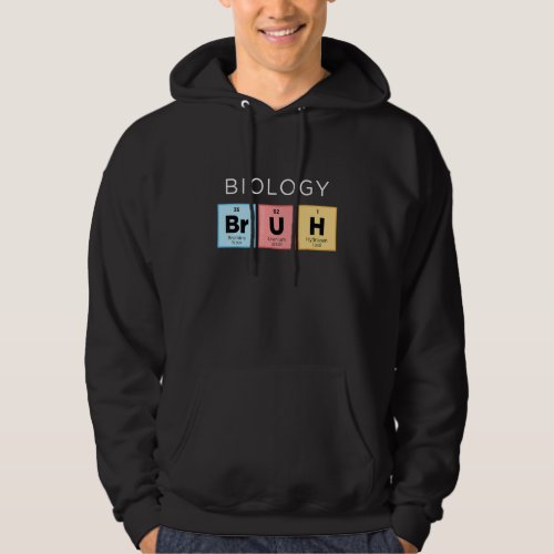 Biology Bruh  Periodic Table Of Elements Science 1 Hoodie