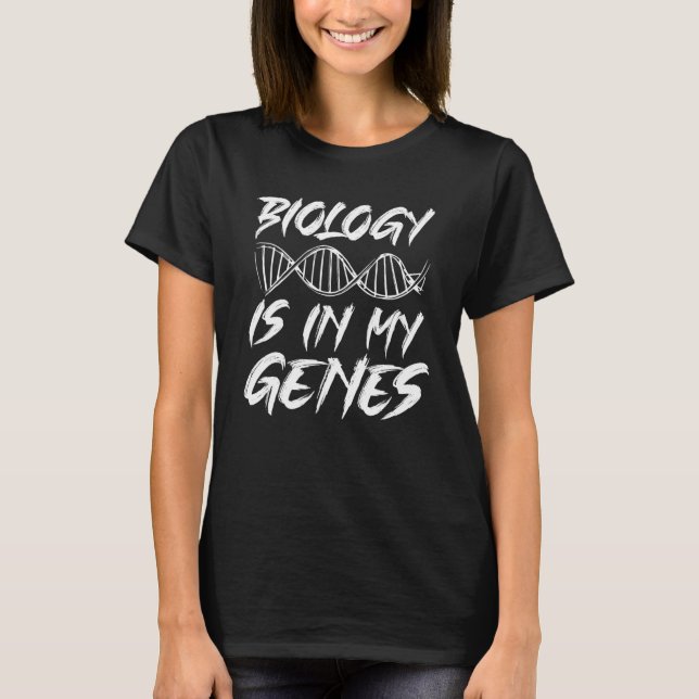 Biology Is In My Genes Bacteria Biologist T-Shirt (Front)