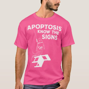 Biology Major Apoptosis Know The Signs T-Shirt