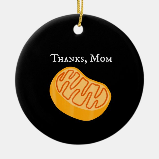 biology t , mitochondria , thanks, mom, science. ceramic ornament (Front)