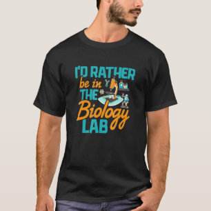 Biology Teacher Lab Rather Be Biologist Biology M T-Shirt