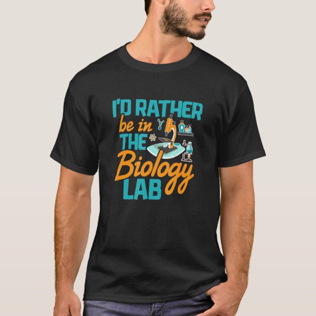 Biology Teacher Lab Rather Be  Biologist Biology M T-Shirt (Front)