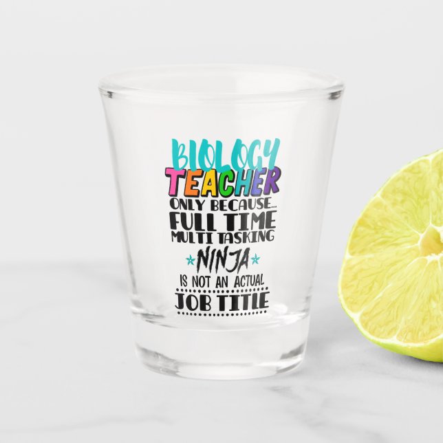 Biology Teacher Only Because Full Time Multi  Shot Glass (Front)