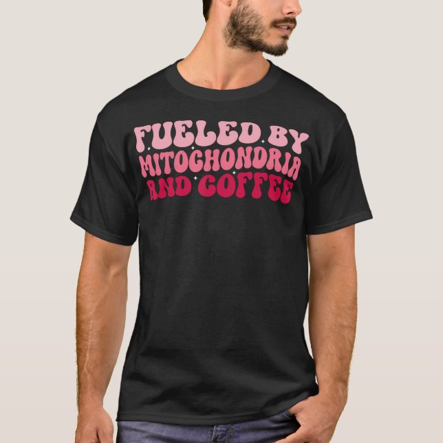 Biology Teacher Science Fueled By Mitochondria Cof T-Shirt (Front)