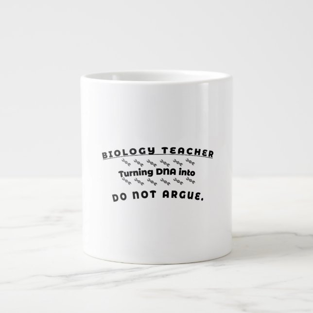 Biology Teacher – Turning DNA into Do Not Argue Giant Coffee Mug (Front)