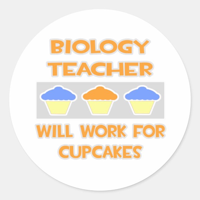 Biology Teacher... Will Work For Cupcakes Classic Round Sticker (Front)