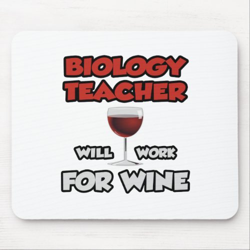 Biology Teacher  Will Work For Wine Mouse Pad