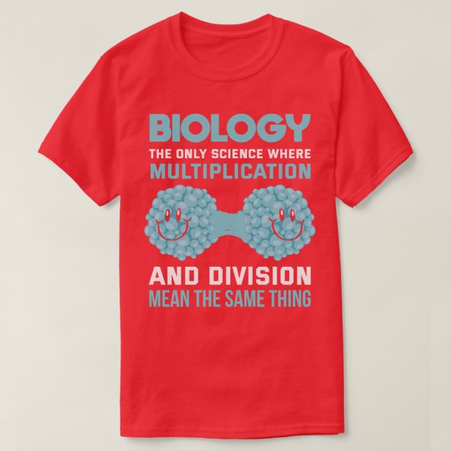 Biology The Only Science Where Multiplication And  T-Shirt (Design Front)