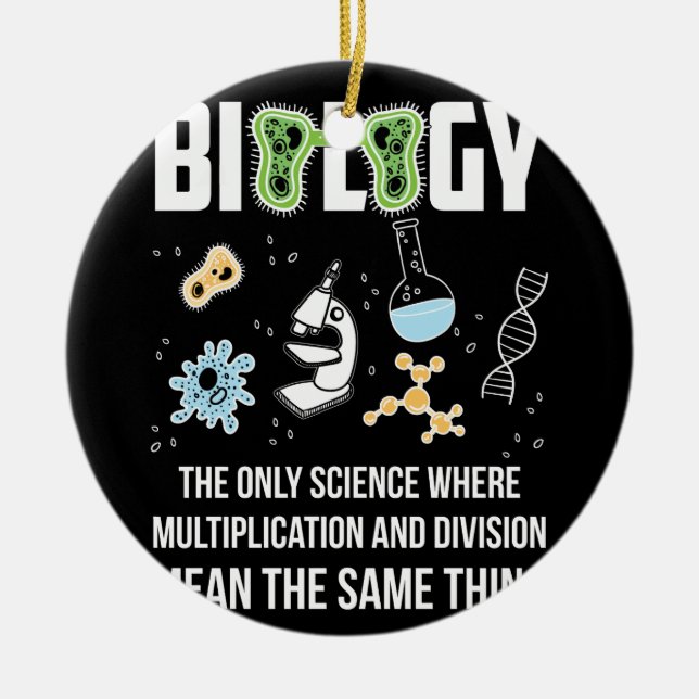 Biology The Only Science Where Multiplication Ceramic Ornament (Front)