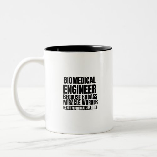 Biomedical engineer because badass miracle worker Two_Tone coffee mug