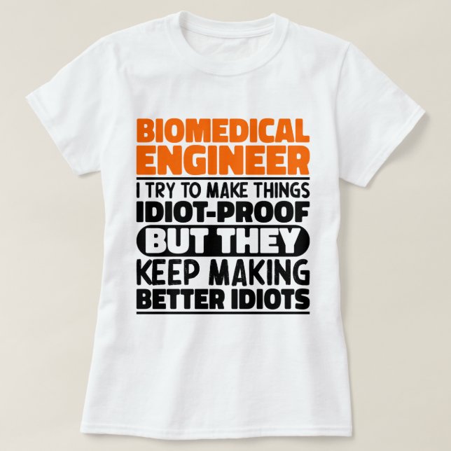 Biomedical Engineer I Try To Make Things Funny  T-Shirt (Design Front)