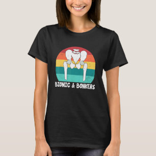 Bionic And Bonkers   Hip Replacement Surgery T-Shirt