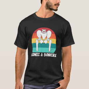 Bionic And Bonkers   Hip Replacement Surgery T-Shirt