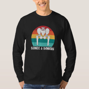 Bionic And Bonkers Hip Replacement Surgery T-Shirt
