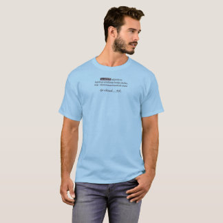 Bionic Definition III Go Ahead ... Ask. T-Shirt