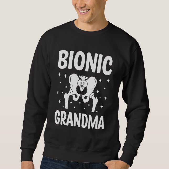 Bionic Grandma   Bionic Grandparents Hip Prosthesi Sweatshirt (Front)