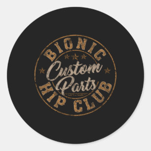 Bionic Hip Club Custom P Hip Surgery Replacet Classic Round Sticker