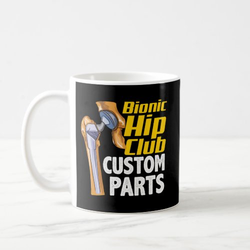 Bionic Hip Club Custom Parts Hip Replacement Surge Coffee Mug