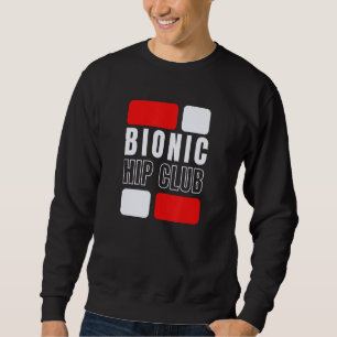 Bionic Hip Club Hip Replacement Surgery Sweatshirt