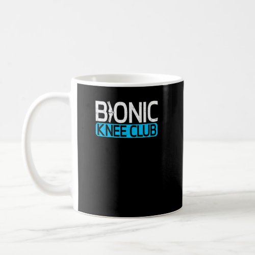 Bionic Knee Surgery Club Post Knee Replacement Sur Coffee Mug