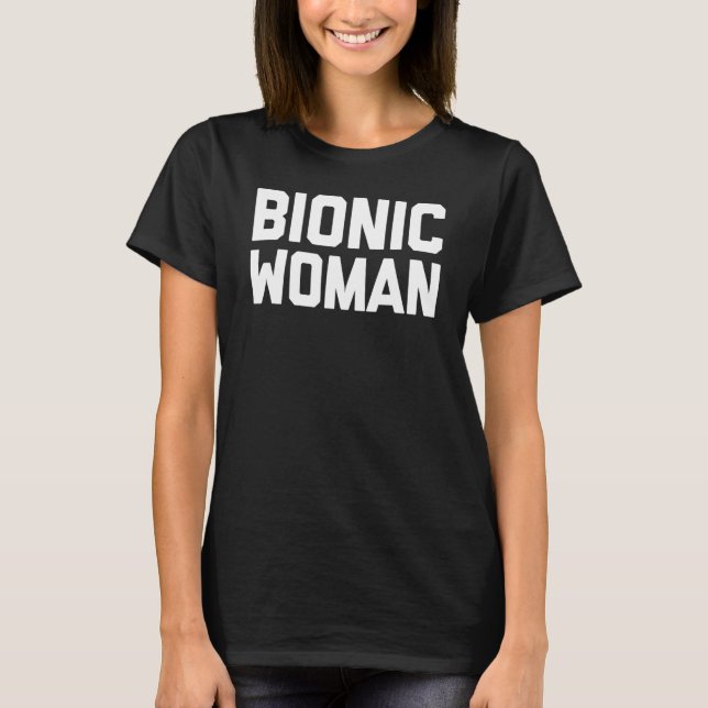 Bionic Woman  Cute  Injury Broken Hip Leg Arm Surg T-Shirt (Front)