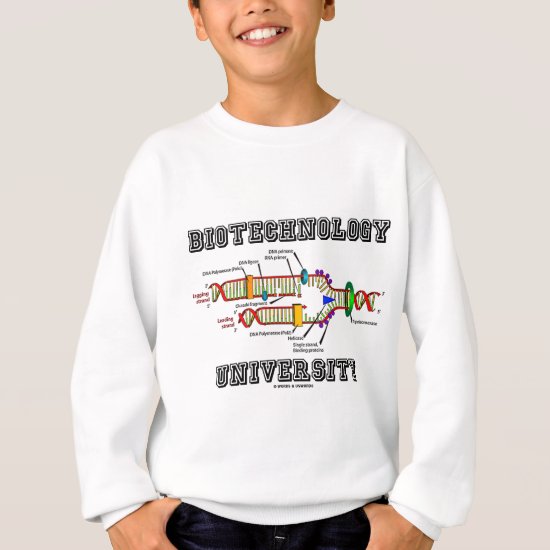 Biotechnology University (DNA Replication) Sweatshirt