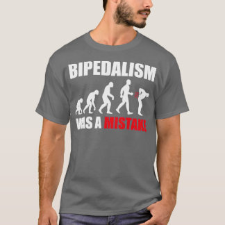 Bipedalism Was A Mistake White Text T-Shirt