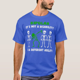 Bipolar Awareness Its Not A Disability Its A Diffe T-Shirt