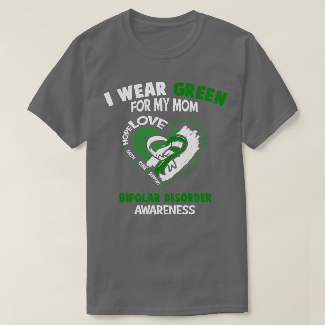 Bipolar Disorder Awareness I Wear Green For My Mom T-Shirt (Design Front)