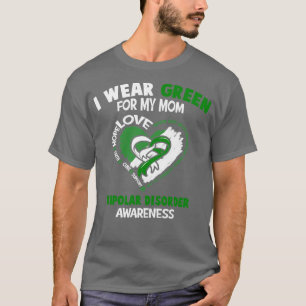 Bipolar Disorder Awareness I Wear Green For My Mom T-Shirt